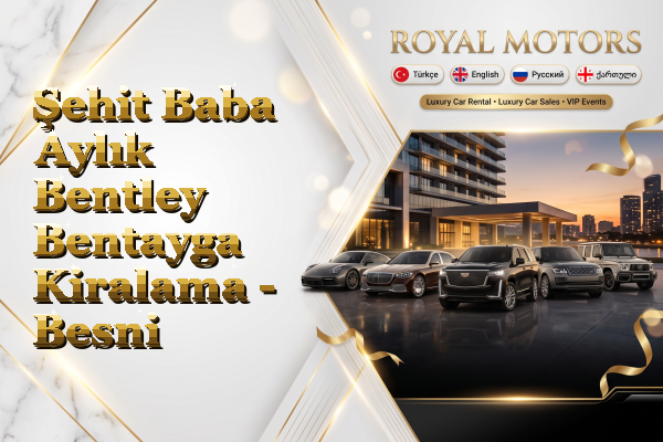 Şehit Baba Aylık Bentley Bentayga Kiralama - Besni