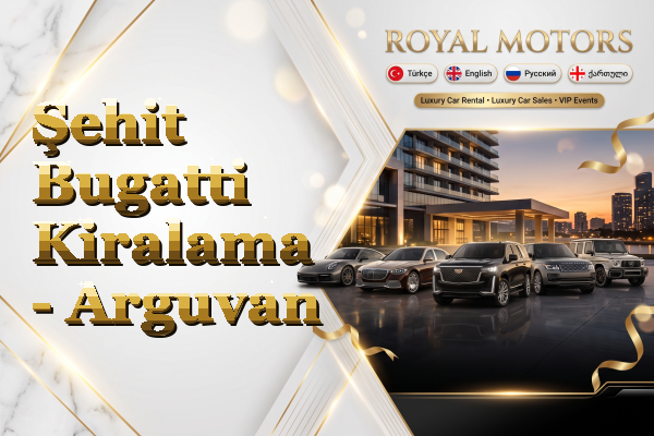 Şehit Bugatti Kiralama - Arguvan