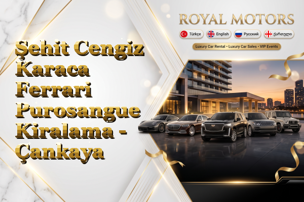 Şehit Cengiz Karaca Ferrari Purosangue Kiralama - Çankaya