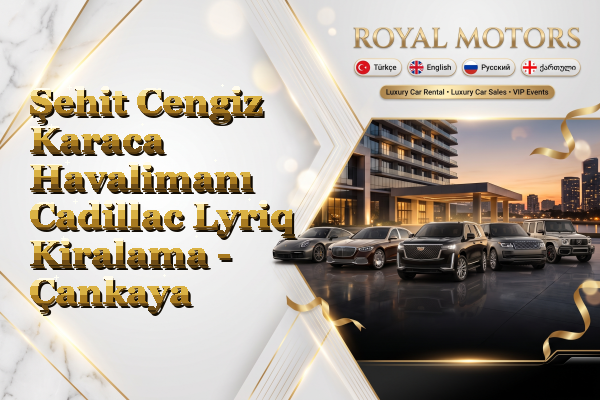 Şehit Cengiz Karaca Havalimanı Cadillac Lyriq Kiralama - Çankaya