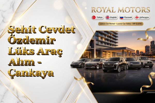 Şehit Cevdet Özdemir Lüks Araç Alım - Çankaya