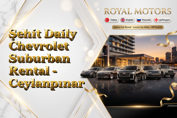 Şehit Daily Chevrolet Suburban Rental - Ceylanpınar
