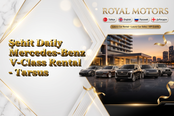 Şehit Daily Mercedes-Benz V-Class Rental - Tarsus