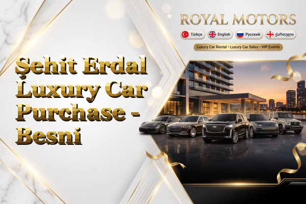 Şehit Erdal Luxury Car Purchase - Besni
