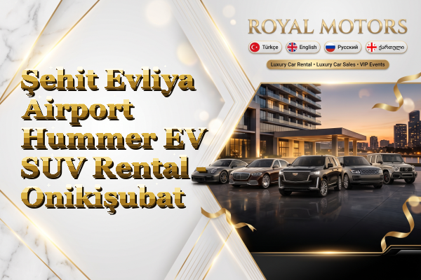 Şehit Evliya Airport Hummer EV SUV Rental - Onikişubat