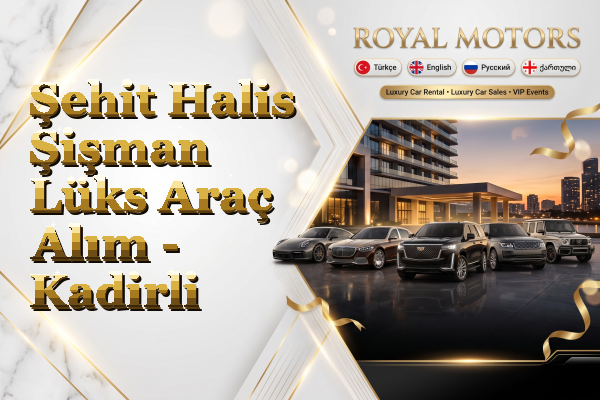 Şehit Halis Şişman Lüks Araç Alım - Kadirli