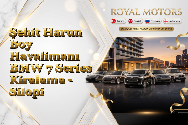 Şehit Harun Boy Havalimanı BMW 7 Series Kiralama - Silopi