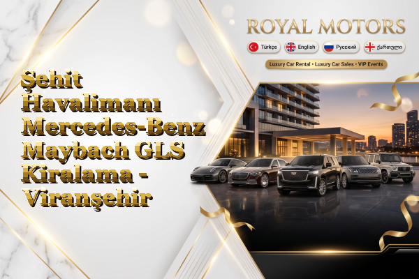 Şehit Havalimanı Mercedes-Benz Maybach GLS Kiralama - Viranşehir