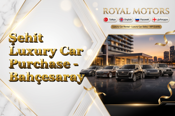 Şehit Luxury Car Purchase - Bahçesaray