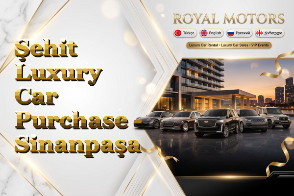 Şehit Luxury Car Purchase - Sinanpaşa