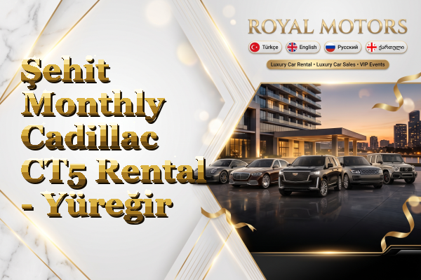 Şehit Monthly Cadillac CT5 Rental - Yüreğir