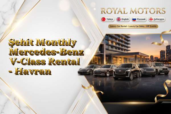 Şehit Monthly Mercedes-Benz V-Class Rental - Havran