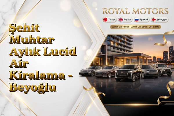 Şehit Muhtar Aylık Lucid Air Kiralama - Beyoğlu