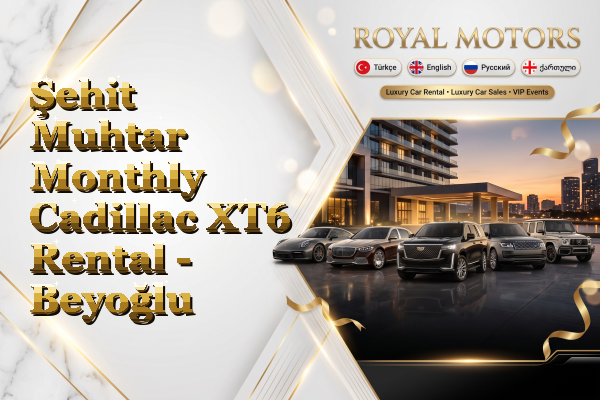 Şehit Muhtar Monthly Cadillac XT6 Rental - Beyoğlu