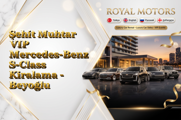 Şehit Muhtar VIP Mercedes-Benz S-Class Kiralama - Beyoğlu