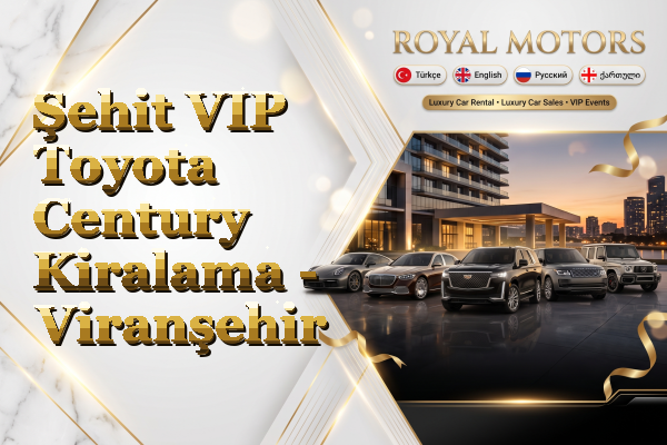 Şehit VIP Toyota Century Kiralama - Viranşehir