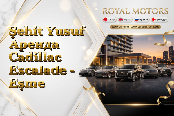 Şehit Yusuf Аренда Cadillac Escalade - Eşme