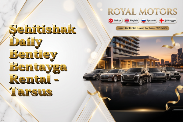 Şehitishak Daily Bentley Bentayga Rental - Tarsus
