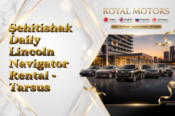 Şehitishak Daily Lincoln Navigator Rental - Tarsus