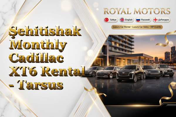 Şehitishak Monthly Cadillac XT6 Rental - Tarsus