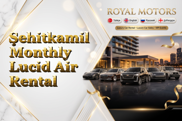 Şehitkamil Monthly Lucid Air Rental