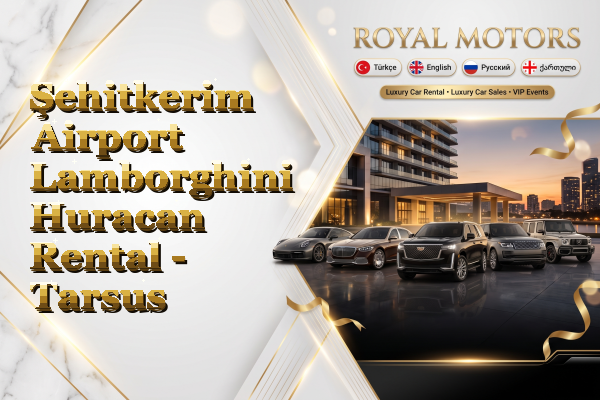 Şehitkerim Airport Lamborghini Huracan Rental - Tarsus