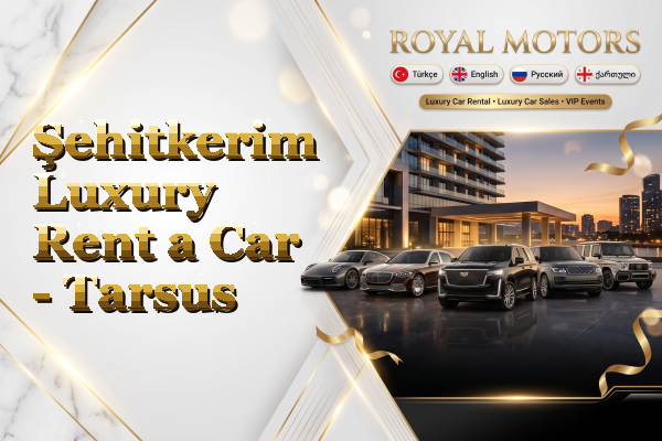 Şehitkerim Luxury Rent a Car - Tarsus