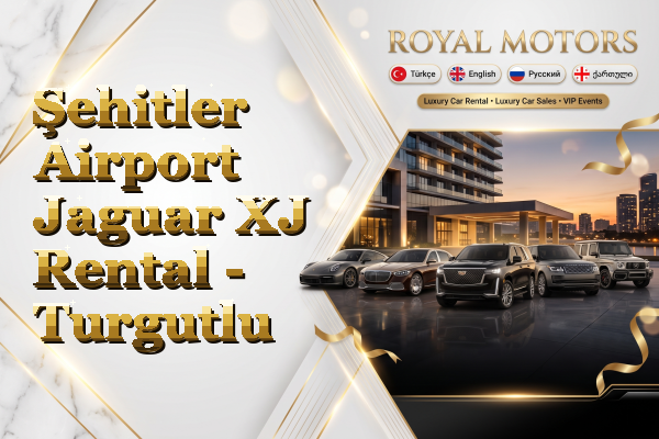 Şehitler Airport Jaguar XJ Rental - Turgutlu