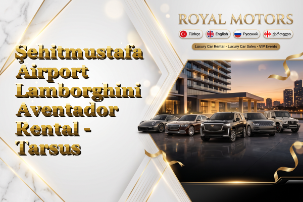 Şehitmustafa Airport Lamborghini Aventador Rental - Tarsus