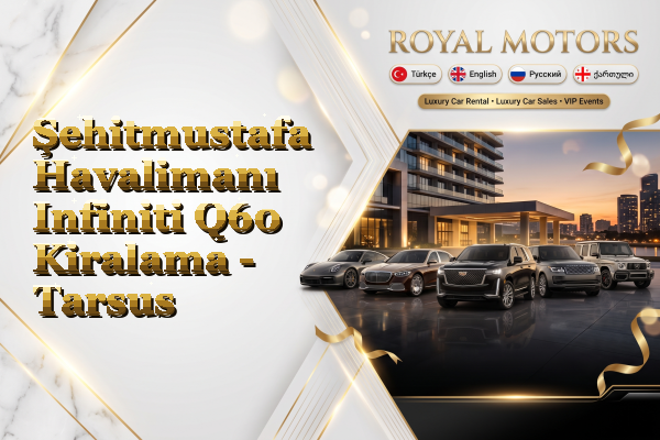 Şehitmustafa Havalimanı Infiniti Q60 Kiralama - Tarsus
