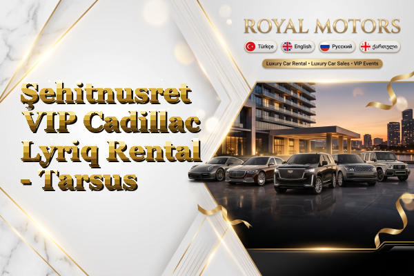 Şehitnusret VIP Cadillac Lyriq Rental - Tarsus