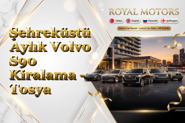Şehreküstü Aylık Volvo S90 Kiralama - Tosya