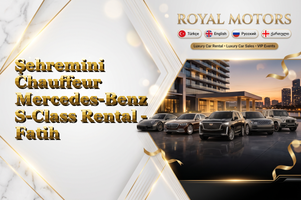 Şehremini Chauffeur Mercedes-Benz S-Class Rental - Fatih