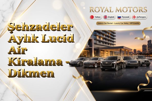Şehzadeler Aylık Lucid Air Kiralama - Dikmen