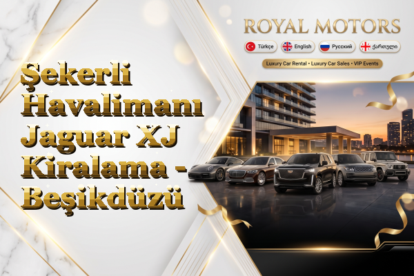 Şekerli Havalimanı Jaguar XJ Kiralama - Beşikdüzü