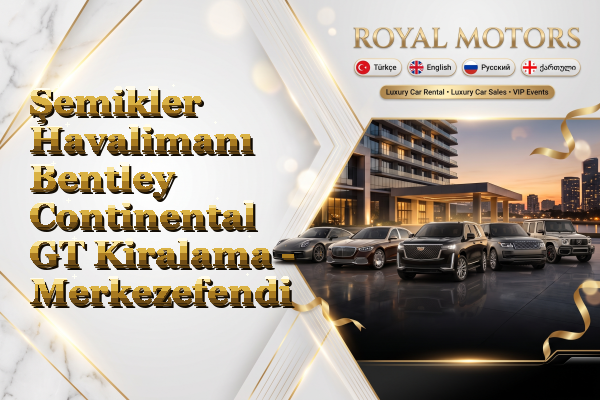 Şemikler Havalimanı Bentley Continental GT Kiralama - Merkezefendi
