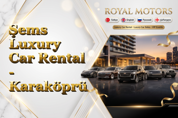 Şems Luxury Car Rental - Karaköprü