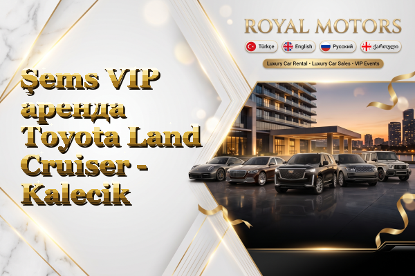 Şems VIP аренда Toyota Land Cruiser - Kalecik