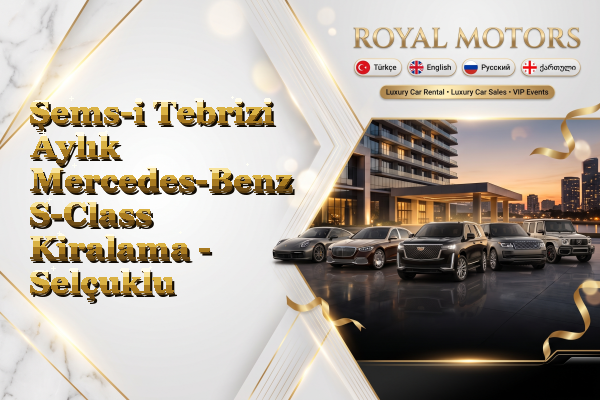 Şems-i Tebrizi Aylık Mercedes-Benz S-Class Kiralama - Selçuklu