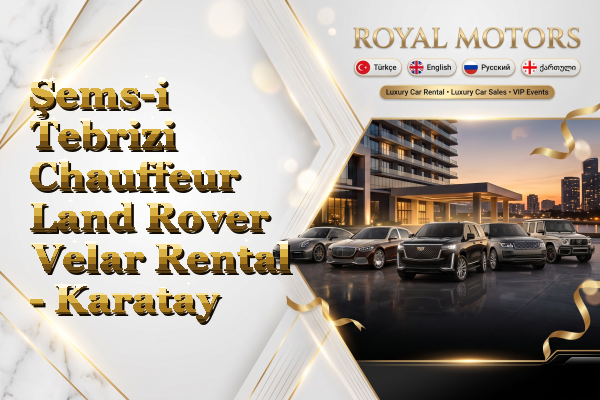 Şems-i Tebrizi Chauffeur Land Rover Velar Rental - Karatay