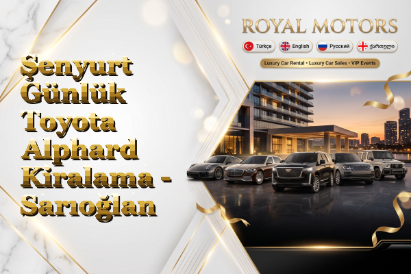 Şenyurt Günlük Toyota Alphard Kiralama - Sarıoğlan