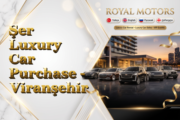 Şer Luxury Car Purchase - Viranşehir