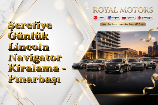 Şerefiye Günlük Lincoln Navigator Kiralama - Pınarbaşı