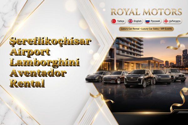 Şereflikoçhisar Airport Lamborghini Aventador Rental