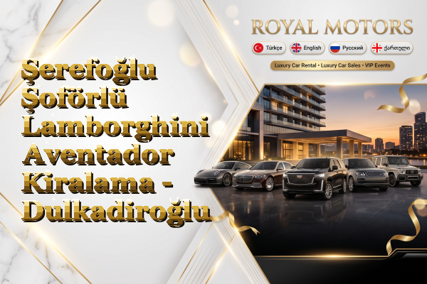 Şerefoğlu Şoförlü Lamborghini Aventador Kiralama - Dulkadiroğlu