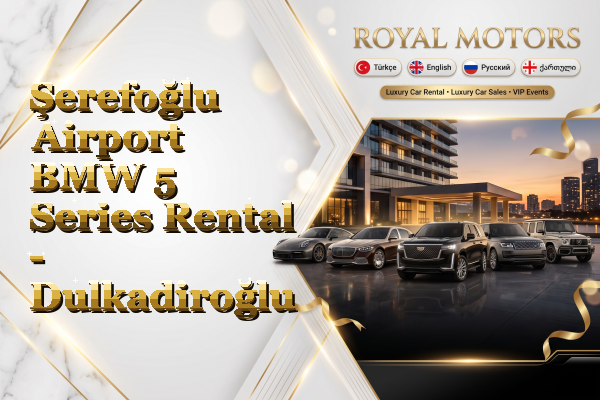 Şerefoğlu Airport BMW 5 Series Rental - Dulkadiroğlu