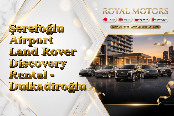 Şerefoğlu Airport Land Rover Discovery Rental - Dulkadiroğlu