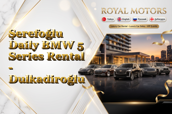 Şerefoğlu Daily BMW 5 Series Rental - Dulkadiroğlu