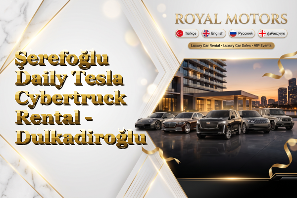 Şerefoğlu Daily Tesla Cybertruck Rental - Dulkadiroğlu