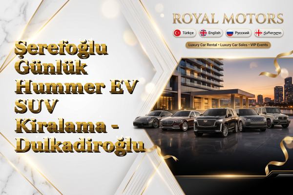 Şerefoğlu Günlük Hummer EV SUV Kiralama - Dulkadiroğlu